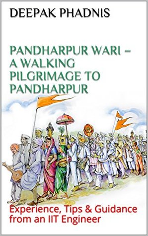 Full Download Pandharpur Wari – A Walking Pilgrimage to Pandharpur: Experience, Tips and Guidance from an IIT Engineer - Deepak Phadnis | ePub