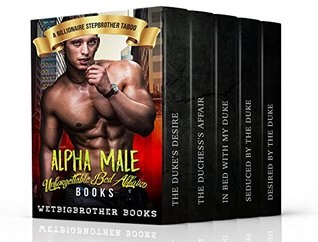 Download Alpha Male Unforgettable Bed Affairs Books: A Billionaire Stepbrother Taboo - WetBigBrother Books file in PDF