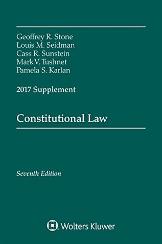 Read Constitutional Law: Seventh Edition, 2017 Supplement (Supplements) - Geoffrey R. Stone file in PDF