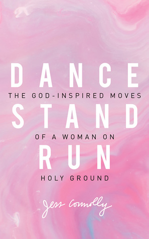 Download Dance, Stand, Run: The God-Inspired Moves of a Woman on Holy Ground - Jess Connelly file in PDF