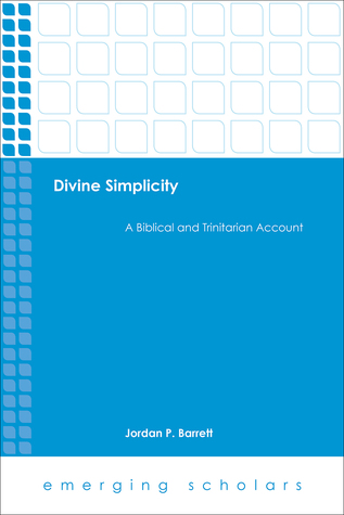 Read Divine Simplicity: A Biblical and Trinitarian Account - Jordan P. Barrett | PDF