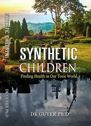 Full Download Synthetic Children - Finding Health in Our Toxic World - D.K. Guyer | ePub