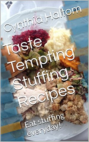 Read Online Taste Tempting Stuffing Recipes: Eat stuffing everyday! - Cynthia Haltom file in PDF