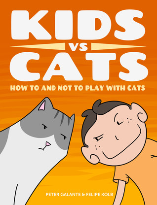 Download Kids vs Cats: How To & Not To Play with Cats (Kids vs Life, #2) - Peter Galante file in PDF