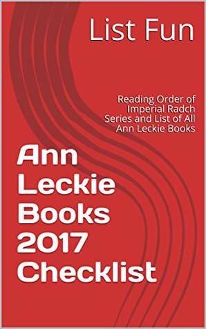 Download Ann Leckie Books 2017 Checklist: Reading Order of Imperial Radch Series and List of All Ann Leckie Books - List Fun | PDF