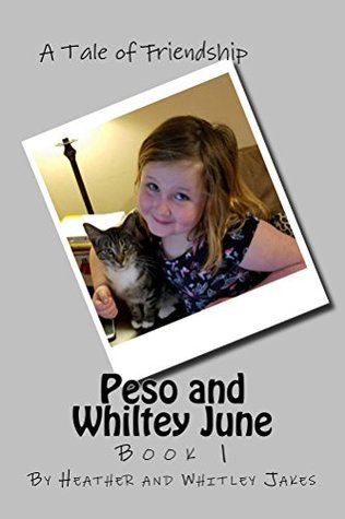 Read Online Peso and Whiltey June: A Tale of Friendship (Peso and Whitley June Book 1) - Heather Jakes file in PDF