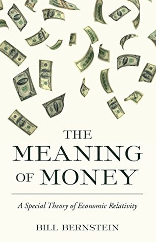 Full Download The Meaning of Money: A Special Theory of Economic Relativity - Bill Bernstein | PDF