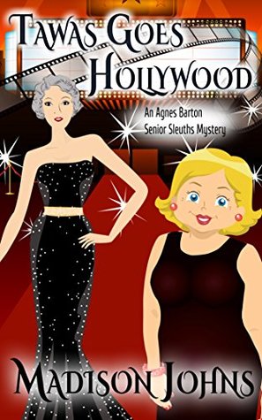 Read Online Tawas Goes Hollywood (An Agnes Barton Senior Sleuths Mystery Book 14) - Madison Johns | PDF