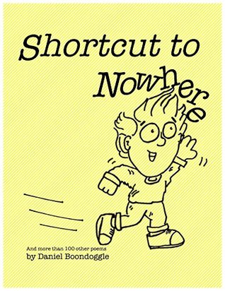 Read Online Shortcut to Nowhere: And more than 100 other poems - Daniel Boondoggle | ePub