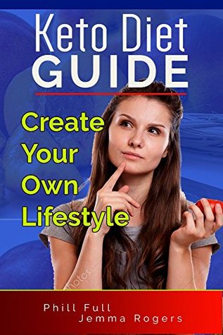 Read Keto Diet Guide: Create Your Own Lifestyle. Keto Diet for Beginners, Easy Delicious Keto Diet Recipes with Nutrition Facts, Fast lose Weight and Healthy Living in Your Own Keto Diet Lifestyle. - Phill Full | PDF