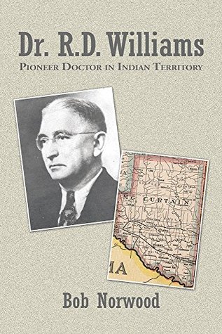 Read Dr. R.D. Williams: Pioneer Doctor in Indian Territory - Bob Norwood file in ePub