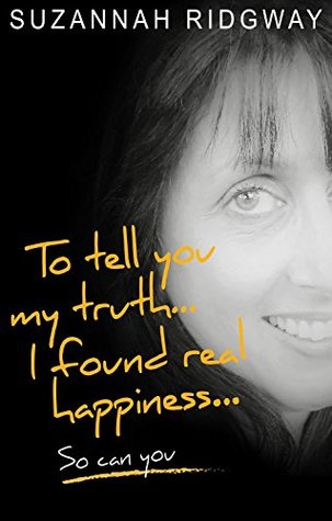 Read To Tell You My Truth I Found Real Happiness So Can You: A Memoir and Self-Help Guide - Suzannah Ridgway file in ePub