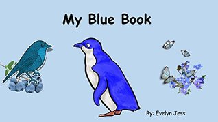 Read Online My Blue Book: Early Learning, Child Learning Colors Book (My Color Books 5) - Evelyn Jess file in PDF