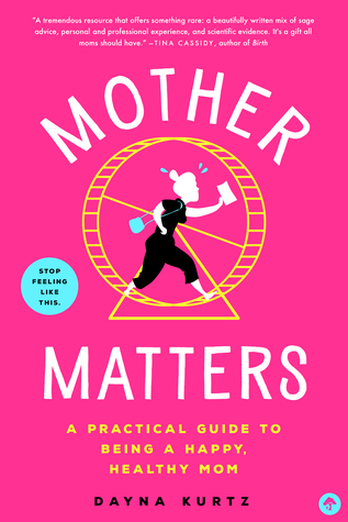 Read Online Mother Matters: A Practical Guide to Being a Happy, Healthy Mom - Dayna M. Kurtz file in ePub