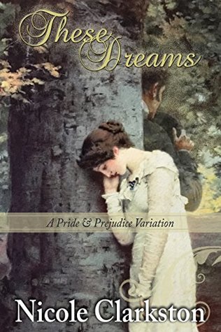 Full Download These Dreams: A Pride and Prejudice Variation - Nicole Clarkston | PDF