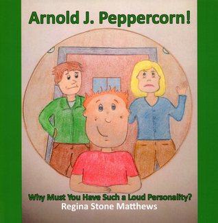 Full Download Arnold J. Peppercorn! Why Must You Have Such a Loud Personality? - Regina Stone Matthews file in ePub