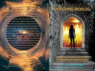 Download Mirroring Worlds: Channeled Reflections From Higher Dimensions - Desta Barnabe | PDF