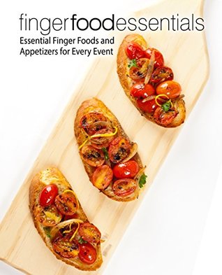 Read Online Finger Food Essentials: Essential Finger Foods and Appetizers for Every Event - BookSumo Press file in PDF