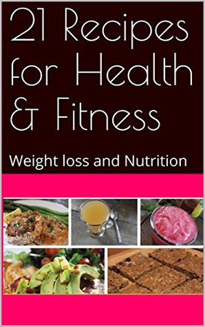 Read 21 Recipes for Health & Fitness: Weight loss and Nutrition - Mark Snape | PDF