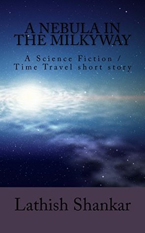 Download A Nebula in the Milkyway: Time Travel/Science Fiction - Lathish Shankar file in PDF