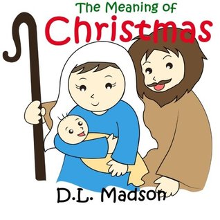 Read The Meaning of Christmas: A Children's Picture book on the Significance of Christmas symbols - D. L. Madson file in ePub