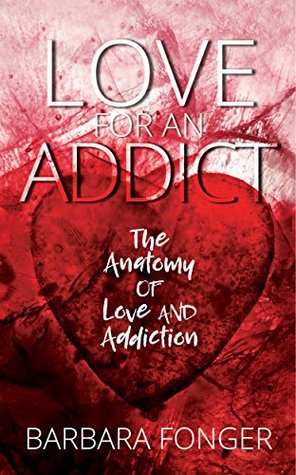 Full Download Love For An Addict: The Anatomy Of Love And Addiction - Barbara Fonger file in ePub