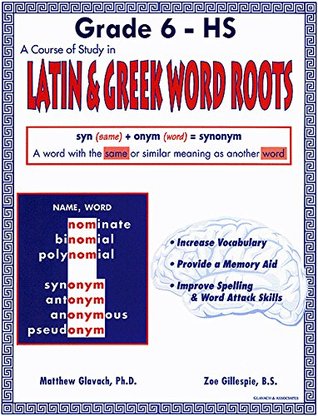 Read Online A Course of Study, Latin and Greek Word Roots, Grade 6 - High School - Matthew Glavach file in PDF