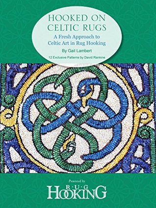 Read Online Hooked on Celtic Rugs: A Fresh Approach to Celtic Art in Rug Hooking - Gail Lambert file in PDF