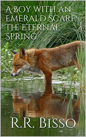 Read A Boy with an Emerald Scarf: The Eternal Spring - R.R. Bisso file in PDF