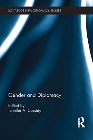 Download Gender and Diplomacy (Routledge New Diplomacy Studies) - Jennifer A. Cassidy | ePub