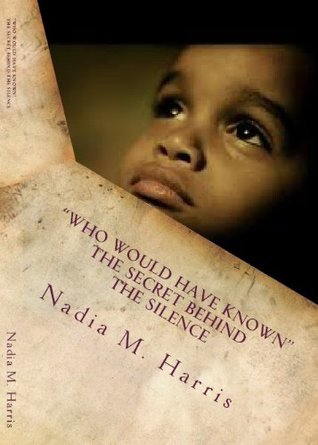 Full Download Who Would Have Known The Secret Behind the Silence - Nadia Mechelle Harris | ePub