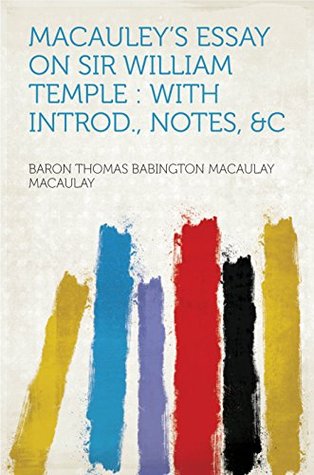 Read Online Macauley's Essay on Sir William Temple : With Introd., Notes, &c - Thomas Babington Macaulay | PDF