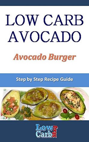 Read Online Low Carb Recipe for Avocado Burger (Low Carb Avocado Recipes - Step by Step with Photos Book 92) - Mark Moxom file in PDF