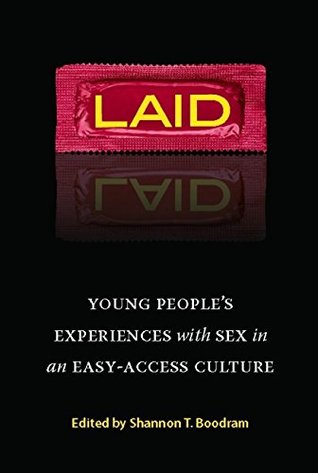 Read Online Laid: Young People's Experiences with Sex in an Easy-Access Culture - Shannon T. Boodram file in PDF