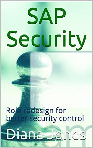 Full Download SAP Security and Authorizations for consultants: Role redesign for better security control - Diana Jones | PDF