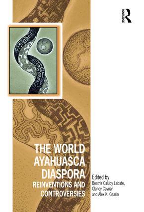 Read Online The World Ayahuasca Diaspora: Reinventions and Controversies - Beatriz Labate | ePub