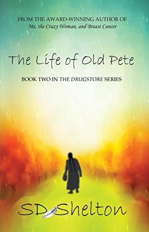 Full Download The Life of Old Pete: Book Two of The Drugstore Series - S.D. Shelton file in ePub