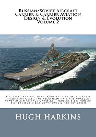 Read Online Russian/Soviet Aircraft Carrier & Carrier-borne Aviation Design & Evolution, Volume 2 - Hugh Harkins file in PDF