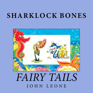 Full Download Sharklock Bones: Fairy Tails (Sharklock Bones Fish Detective Book 6) - John Leone file in PDF