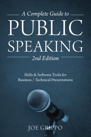 Read Online A Complete Guide to Public Speaking 2nd Edition: Skills & Software Tools for Business / Technical Presentations - Joe Grippo file in PDF