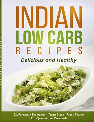 Read Online INDIAN LOW CARB RECIPES: Delicious and Healthy - Dr. Paramesh Shamanna | PDF