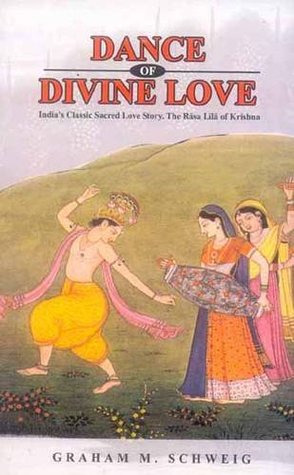 Full Download Dance of Divine Love: India's Classic Sacred Love Story. The Rasa Lila of Krishna - Graham M. Schweig | PDF