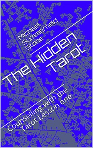 Full Download The Hidden Tarot: Counselling with the Tarot Lesson one - Michael Summerfield Stone file in PDF