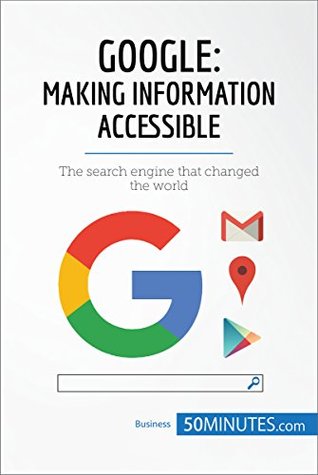 Full Download Google, Making Information Accessible: The search engine that changed the world (Business Stories) - 50MINUTES.COM | PDF