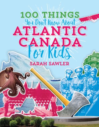 Full Download 100 Things You Don't Know About Atlantic Canada (for Kids) - Sarah Sawler | PDF