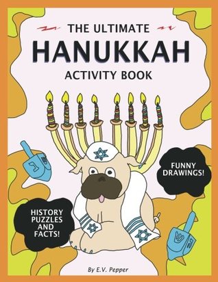 Read The Ultimate Hanukkah Activity Book: History, Drawings, Puzzles, Candles, Menora Memes, Activities, And More! The Best Hanukkah Gift For Kids! - E.V. Pepper file in ePub