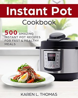 Full Download Instant Pot Cookbook: 500 Amazing Instant Pot Recipes For Fast & Healthy Meals - Karen L. Thomas file in ePub