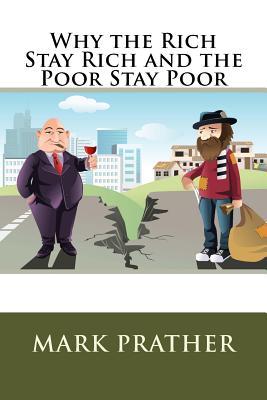 Full Download Why the Rich Stay Rich and the Poor Stay Poor - Mark D Prather | PDF