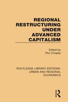 Full Download Regional Restructuring Under Advanced Capitalism - Philip O'Keefe file in ePub