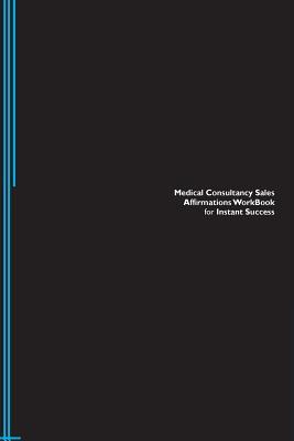 Full Download Medical Consultancy Sales Affirmations Workbook for Instant Success. Medical Consultancy Sales Positive & Empowering Affirmations Workbook. Includes: Medical Consultancy Sales Subliminal Empowerment. - Success Experts | ePub